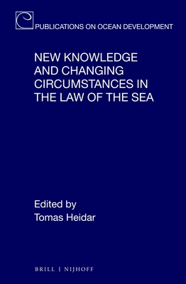 New Knowledge and Changing Circumstances in the Law of the Sea - Heidar, Tomas (Editor)