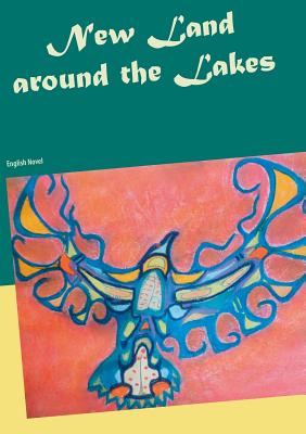 New Land around the Lakes: English Novel - Thieme, Heike