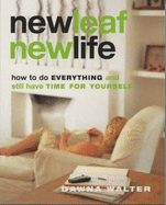New Leaf, New Life: How to Do Everything and Still Have Time for Yourself - Walter, Dawna