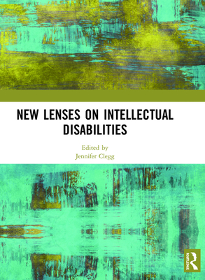 New Lenses on Intellectual Disabilities - Clegg, Jennifer (Editor)