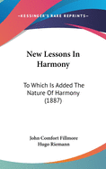 New Lessons In Harmony: To Which Is Added The Nature Of Harmony (1887)