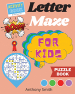 NEW!! Letter Maze For Kids Find the Alphabet Letter That lead to the End of the Maze! Activity Book For Kids & Toddlers