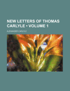 New Letters of Thomas Carlyle Volume 1