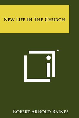 New Life in the Church - Raines, Robert Arnold