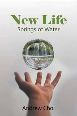 New Life: Springs of Water - Choi, Andrew