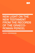 New Light on the New Testament from the Records of the Graeco-Roman Period;