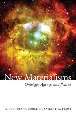 New Materialisms: Ontology, Agency, and Politics - Coole, Diana (Editor)