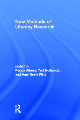 New Methods of Literacy Research - Albers, Peggy (Editor), and Holbrook, Teri (Editor), and Flint, Amy (Editor)