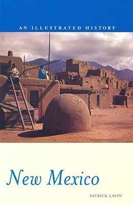 New Mexico: An Illustrated History - Lavin, Patrick