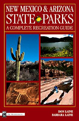 New Mexico and Arizona State Parks: A Complete Recreation Guide - Laine, Don, and Laine, Barbara