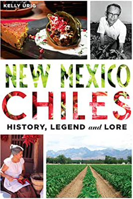 New Mexico Chiles: History, Legend and Lore - Urig, Kelly