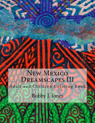 New Mexico Dreamscapes III: Adult Coloring Book - Jones, Bobby J