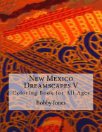 New Mexico Dreamscapes V: Coloring Book for All Ages