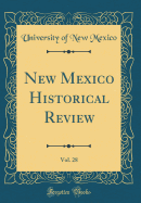 New Mexico Historical Review, Vol. 28 (Classic Reprint)