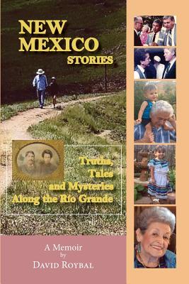 New Mexico Stories: Truths, Tales and Mysteries from Along the Ro Grande - Roybal, David