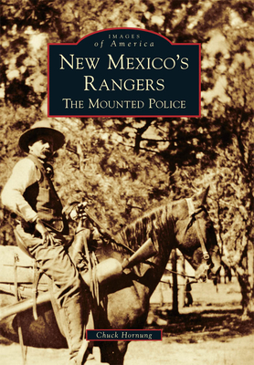 New Mexico's Rangers: The Mounted Police - Hornung, Chuck