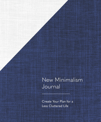 New Minimalism Journal: Create Your Plan for a Less Cluttered Life - Fortin, Cary Telander