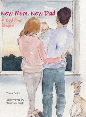 New Mom, New Dad A Bedtime Rhyme - Shire, Penny, and Engle, Maureen (Illustrator)