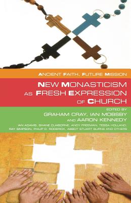 New Monasticism as Fresh Expression of Church - Cray, Graham (Editor), and Mobsby, Ian (Editor), and Kennedy, Aaron (Editor)