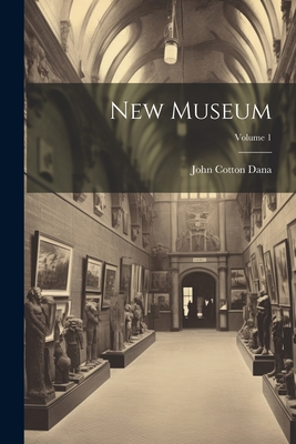 New Museum; Volume 1 - Dana, John Cotton