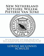 New Netherland Settlers: Willem Pieterse Van Slyke Aka Willem Neef: A Genealogy to 5 Generations of the Descendants of Willem Pieterse Van Slyke