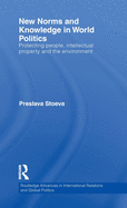 New Norms and Knowledge in World Politics: Protecting People, Intellectual Property and the Environment