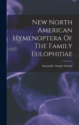 New North American Hymenoptera Of The Family Eulophidae - Girault, Alexandre Arsene