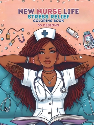 New Nurse Life: Stress Relief Coloring Book 55 Designs - Foster, Patrice M