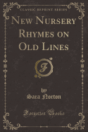 New Nursery Rhymes on Old Lines (Classic Reprint)