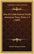 New or Little Known North American Trees, Parts 1-4 (1899)