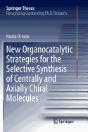 New Organocatalytic Strategies for the Selective Synthesis of Centrally and Axially Chiral Molecules