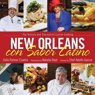 New Orleans Con Sabor Latino: The History and Passion of Latino Cooking - Cuadra, Zella Palmer, and Root, Natalie (Photographer), and Garcia, Adolfo (Foreword by)