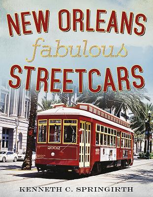 New Orleans Fabulous Streetcars - Springirth, Kenneth C