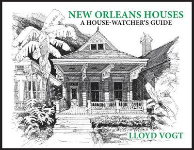 New Orleans Houses: A House-Watcher's Guide - Vogt, Lloyd