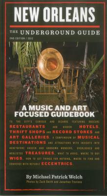 New Orleans: The Underground Guide - Welch, Michael Patrick, and Fensterstock, Alison