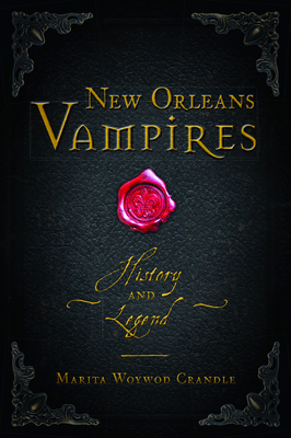 New Orleans Vampires: History and Legend - Crandle, Marita Woywod