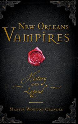 New Orleans Vampires: History and Legend - Crandle, Marita Woywod