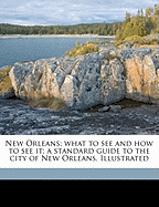 New Orleans; What to See and How to See It; A Standard Guide to the City of New Orleans. Illustrated