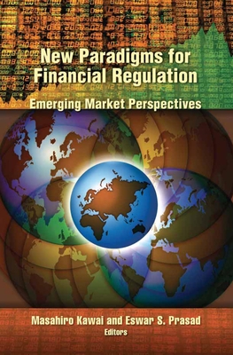 New Paradigms for Financial Regulation: Emerging Market Perspectives - Kawai, Masahiro, Dean (Editor), and Prasad, Eswar S (Editor)