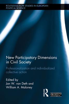 New Participatory Dimensions in Civil Society: Professionalization and Individualized Collective Action - Van Deth, Jan W (Editor), and Maloney, William A, Professor (Editor)