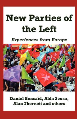 New Parties of the Left: Experiences from Europe - Bensaid, Daniel, EDI, and Sousa, Alda, and Thornett, Alan
