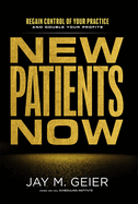 New Patients Now: Regain Control of Your Practice and Double Your Profits