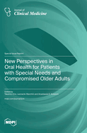 New Perspectives in Oral Health for Patients with Special Needs and Compromised Older Adults