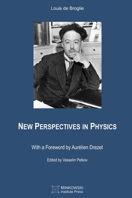 New Perspectives in Physics - Petkov, Vesselin (Editor), and Pomerans, A J (Translated by), and De Broglie, Louis