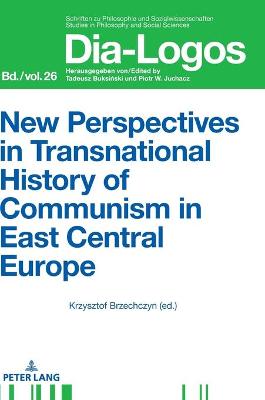 New Perspectives in Transnational History of Communism in East Central Europe - Juchacz, Piotr W, and Brzechczyn, Krzysztof (Editor)