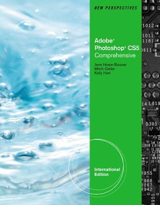 New Perspectives on Adobe Photoshop CS5, Comprehensive, International Edition - Geller, Mitch, and Hart, Kelly, and Hosie-Bounar, Jane