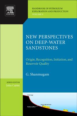 New Perspectives on Deep-water Sandstones: Origin, Recognition, Initiation, and Reservoir Quality - Shanmugam, G.