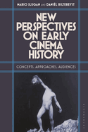 New Perspectives on Early Cinema History: Concepts, Approaches, Audiences