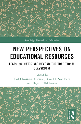 New Perspectives on Educational Resources: Learning Materials Beyond the Traditional Classroom - Alvestad, Karl Christian (Editor), and Nordberg, Kari H (Editor), and Roll-Hansen, Hege (Editor)