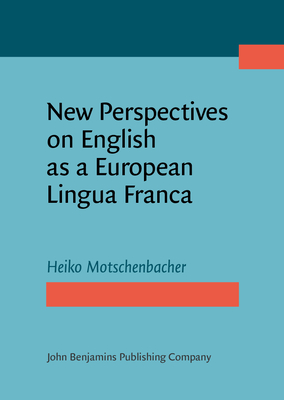 New Perspectives on English as a European Lingua Franca - Motschenbacher, Heiko